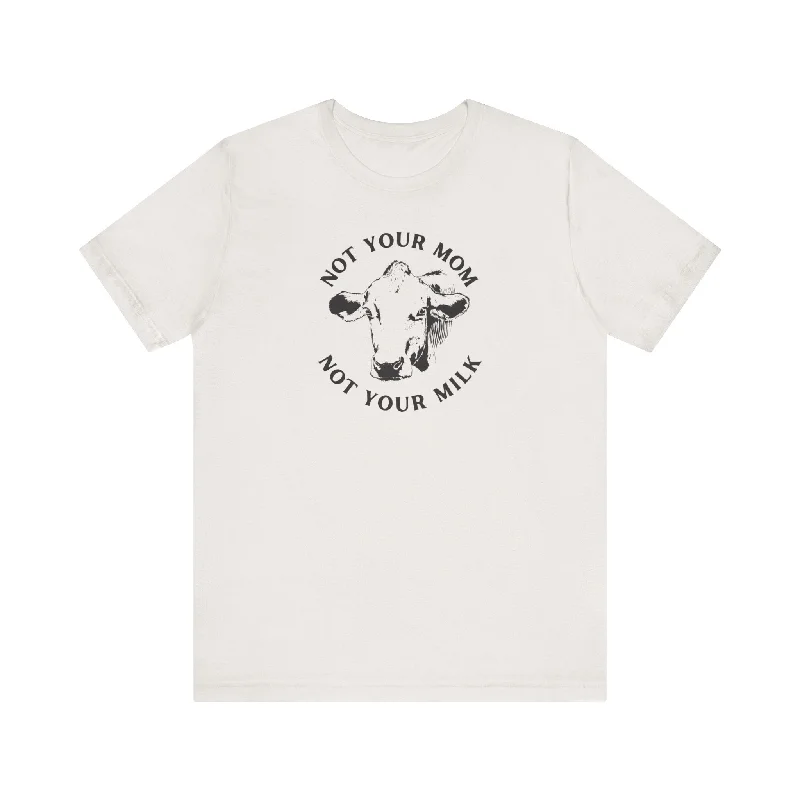 Easygoing Fashion Not Your Milk Unisex Jersey Short Sleeve Tee