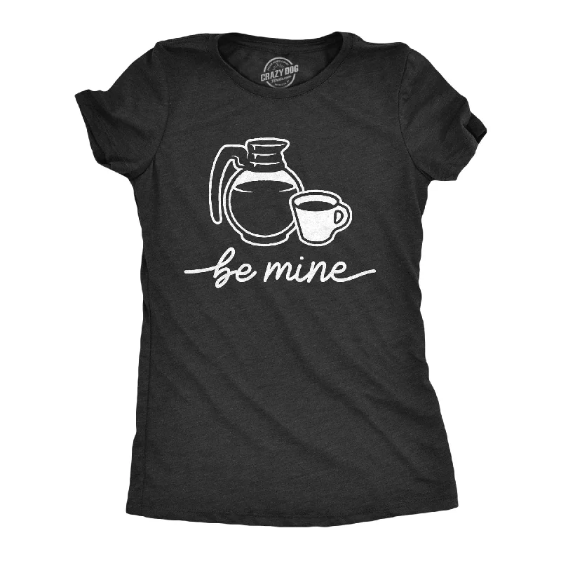 Ultra-lightweight Be Mine Coffee Women's T Shirt