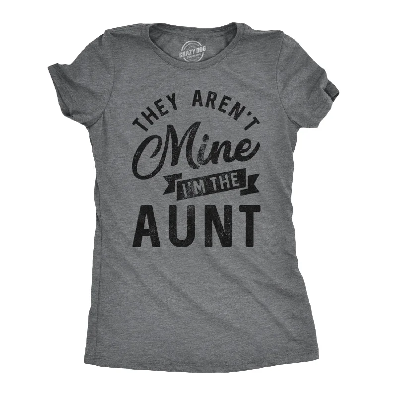 Practical Style They Aren't Mine I'm The Aunt Women's T Shirt