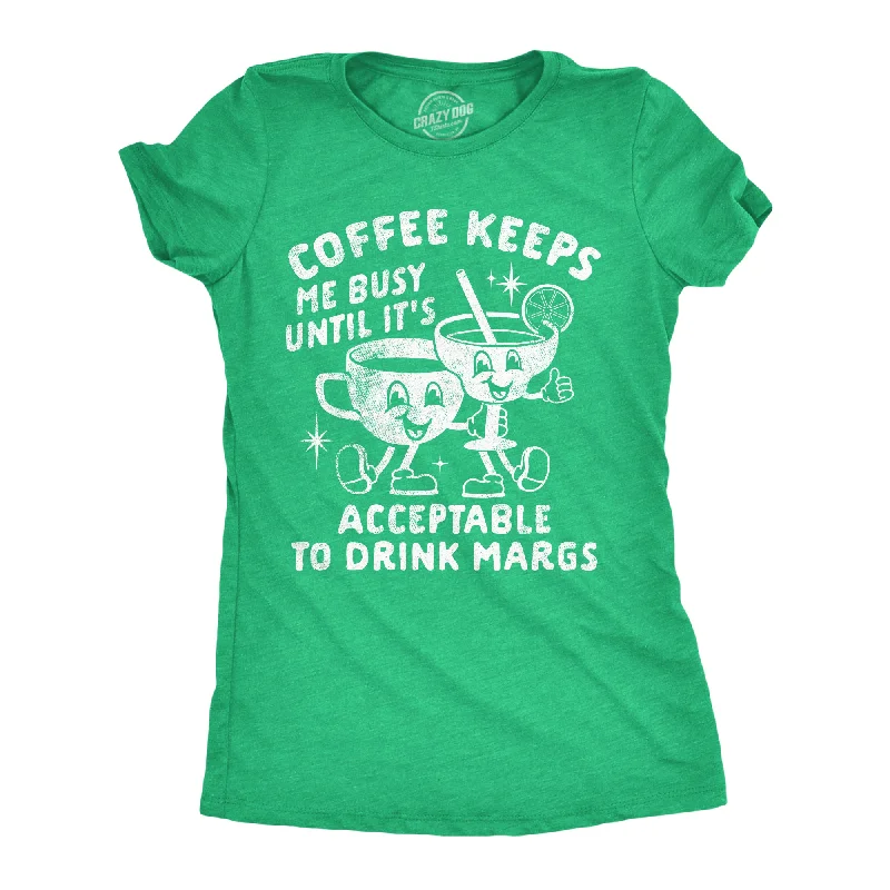 Romantic Temperament Coffee Keeps Me Busy Until Its Acceptable To Drink Margs Women's T Shirt