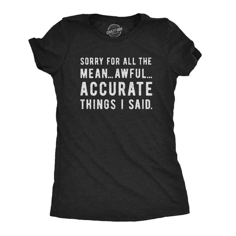 Fresh And Capable Sorry For All The Mean Awful Accurate Things I Said Women's T Shirt
